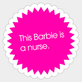 this barbie is a nurse - badge Sticker